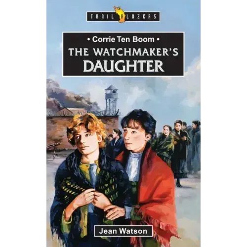 Corrie Ten Boom: The Watchmaker's Daughter