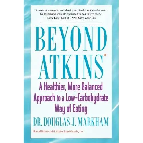 Beyond Atkins: A Healthier, More Balanced Approach to a Low Carbohydrate Way of Eating
