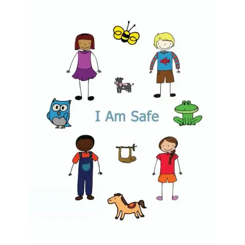 I Am Safe: Helping Children Know What To Do If...