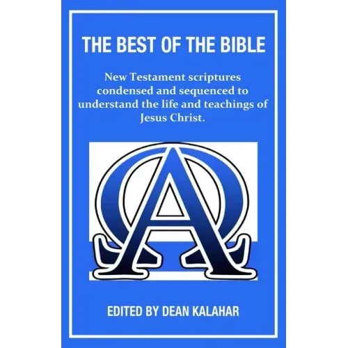 The Best of the Bible: New Testament scriptures condensed and sequenced to understand the life and teachings of Jesus Christ.