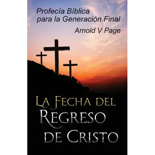 La Fecha del Regreso de Cristo: Profecía Bíblica para la Generación Final