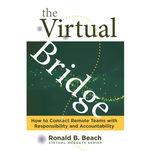 The Virtual Bridge: How to Connect Remote Teams with Responsibility and Accountability.