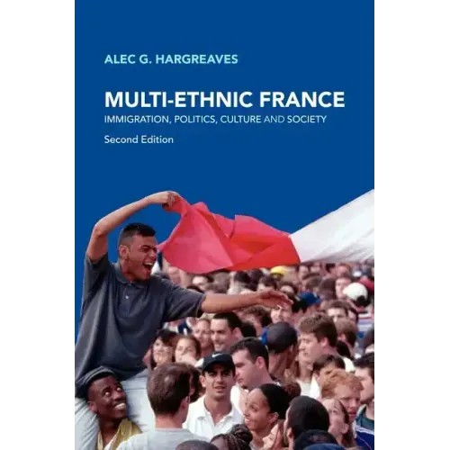 Multi-Ethnic France: Immigration, Politics, Culture and Society