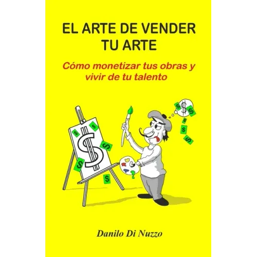 El arte de vender tu arte: Cómo monetizar tus obras y vivir de tu talento