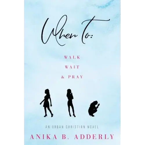When To Walk, Wait and Pray: An Urban Christian Novel: Walk, Wait and Pray
