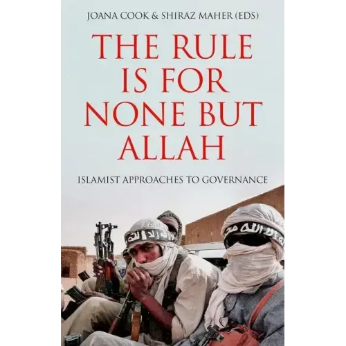 The Rule Is for None But Allah: Islamist Approaches to Governance