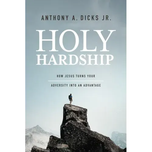 Holy Hardships: How Jesus Turns Your Adversity Into an Advantage