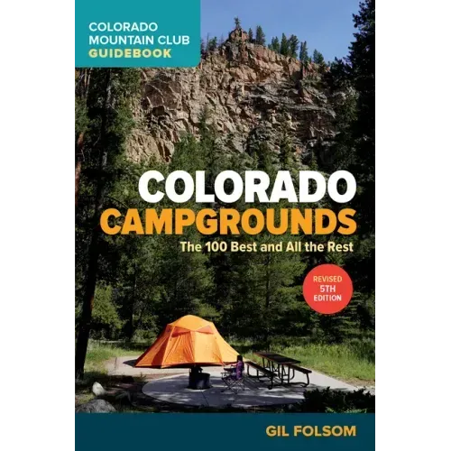 Colorado Campgrounds: The 100 Best and All the Rest