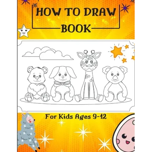 How to Draw Book For Kids Ages 9-12: Drawing Cute Animals / How to Draw Cute Animals / Draw Animals in the Cutest Style Ever!