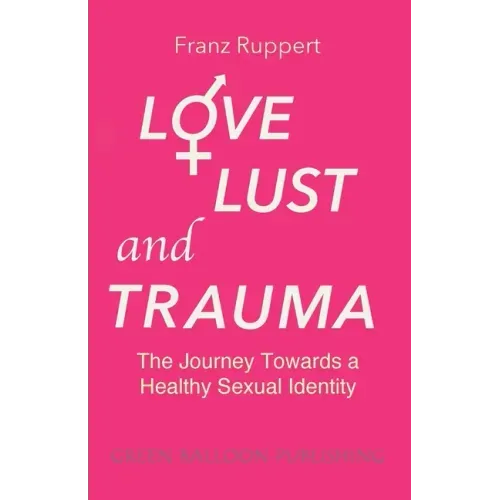 Love Lust and Trauma: The Journey Towards a Healthy Sexual Identity
