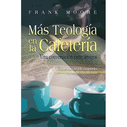 MAS TEOLOGIA EN LA CAFETERIA (Spanish: More Coffee Shop Theology)