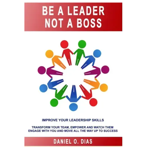 Be a Leader Not a Boss: Unlock Your Potential in the Workplace