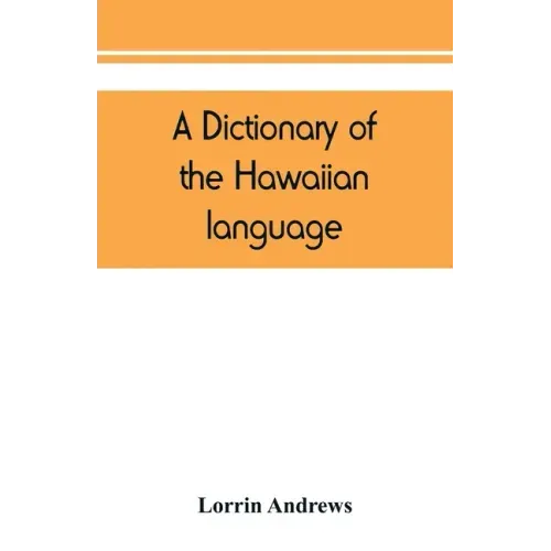 A dictionary of the Hawaiian language, to which is appended an English-Hawaiian vocabulary and a chronological table of remarkable events