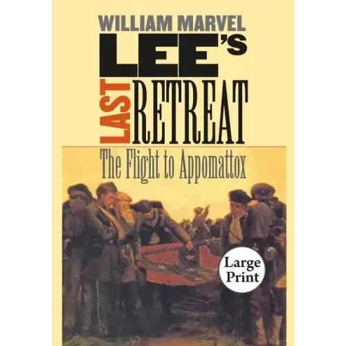 Lee's Last Retreat: The Flight to Appomattox