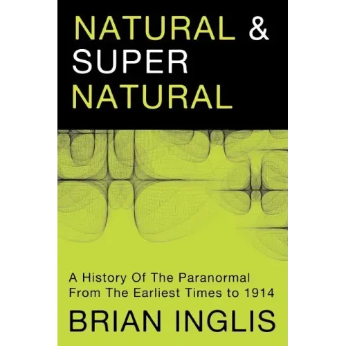 Natural and Supernatural: A History of the Paranormal from the Earliest Times to 1914
