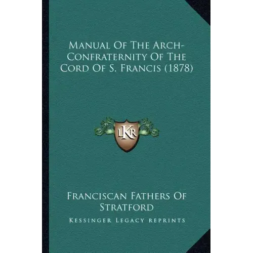 Manual Of The Arch-Confraternity Of The Cord Of S. Francis (1878)
