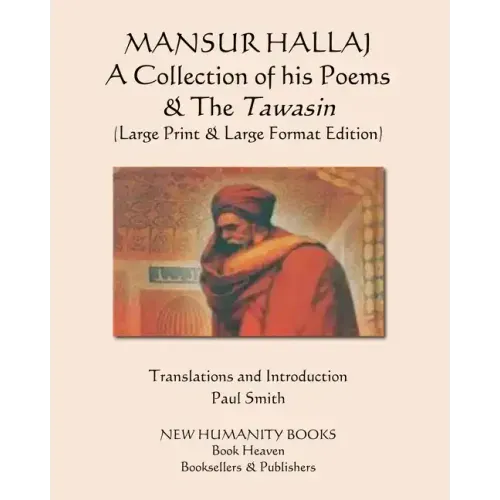 MANSUR HALLAJ A Collection of his Poems & The Tawasin: (Large Print & Large Format Edition)