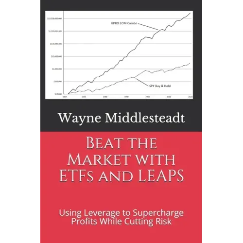 Beat the Market with ETFs and LEAPS: Using Leverage to Supercharge Profits While Cutting Risk