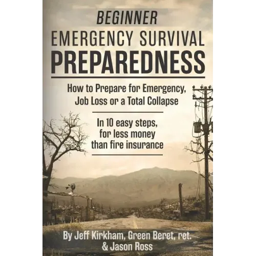 Beginner Emergency Survival Preparedness: How to Prepare for Emergency, Job Loss or a Total Collapse.