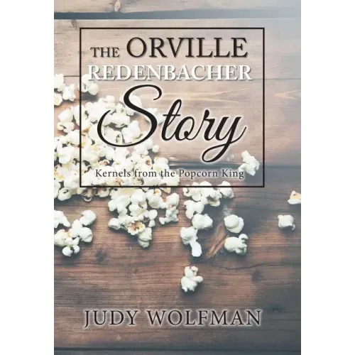 The Orville Redenbacher Story: Kernels from the Popcorn King