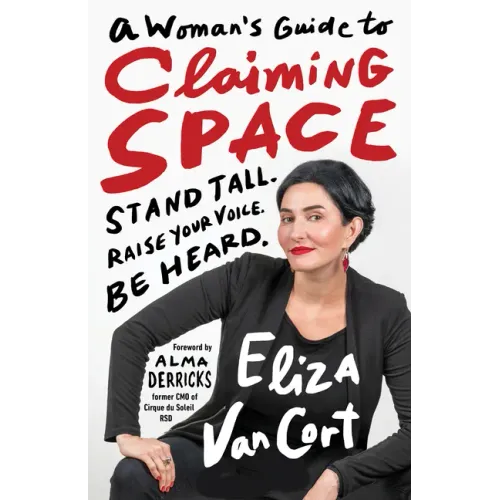A Woman's Guide to Claiming Space: Stand Tall. Raise Your Voice. Be Heard.