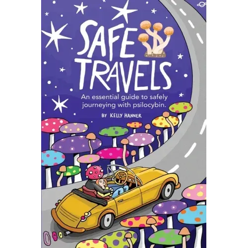 Safe Travels: An Essential Guide to Safely Journeying with Psilocybin.