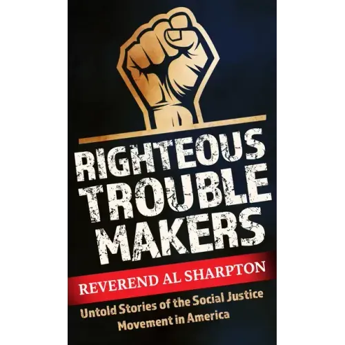 Righteous Troublemakers: Untold Stories of the Social Justice Movement in America