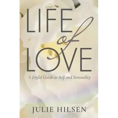 Life of Love: A Joyful Guide to Self and Sensuality