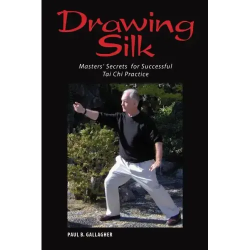 Drawing Silk: Masters' Secrets for Successful Tai Chi Practice