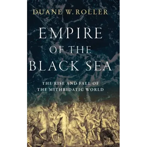 Empire of the Black Sea: The Rise and Fall of the Mithridatic World