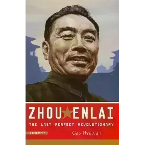 Zhou Enlai: The Last Perfect Revolutionary