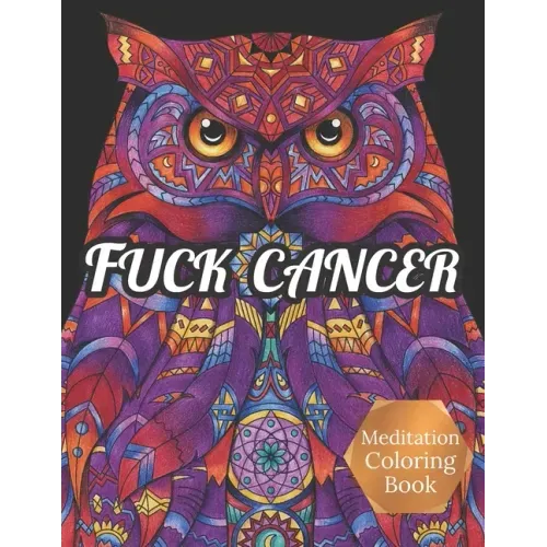 Fuck Cancer Meditation Coloring Book: More 50 Design Wonderful Animals, An Adult Coloring Book for Cancer patients, Relaxing, Meditation, Encouragemen