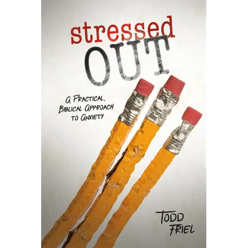 Stressed Out: A Practical, Biblical Approach to Anxiety