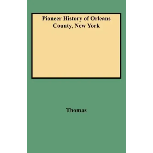 Pioneer History of Orleans County, New York