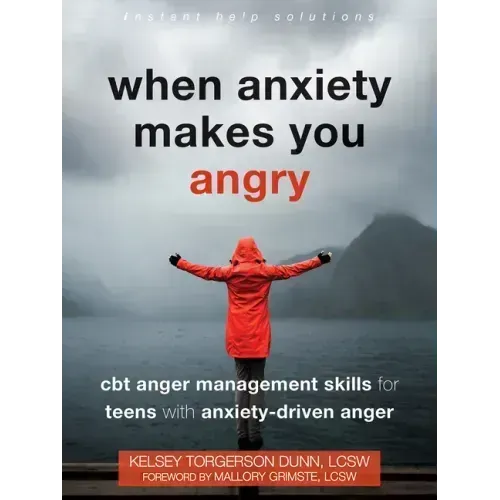 When Anxiety Makes You Angry: CBT Anger Management Skills for Teens with Anxiety-Driven Anger