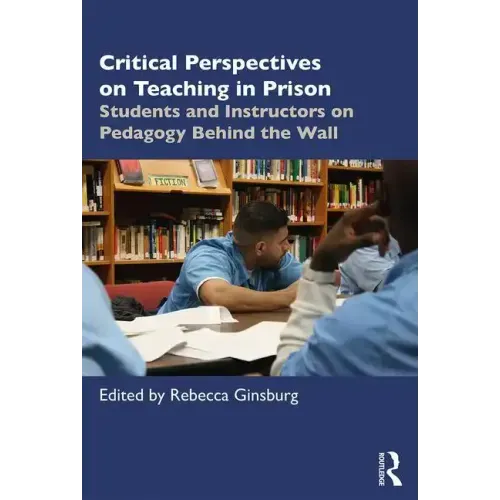 Critical Perspectives on Teaching in Prison: Students and Instructors on Pedagogy Behind the Wall