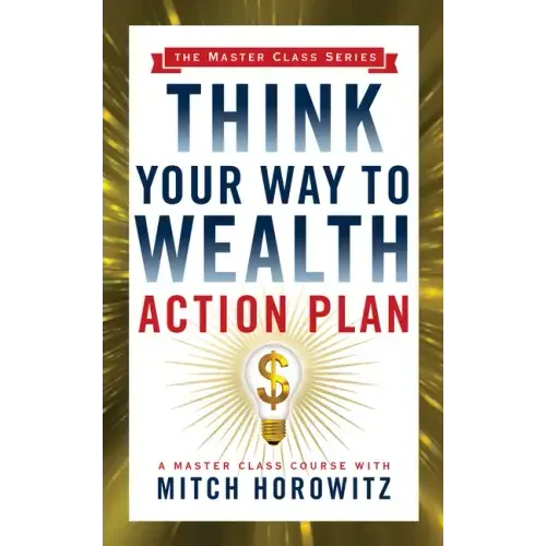 Think Your Way to Wealth Action Plan (Master Class Series)