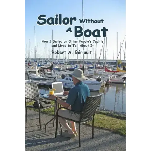 Sailor Without a Boat: How I Sailed on Other People's Yachts and Lived to Tell About It