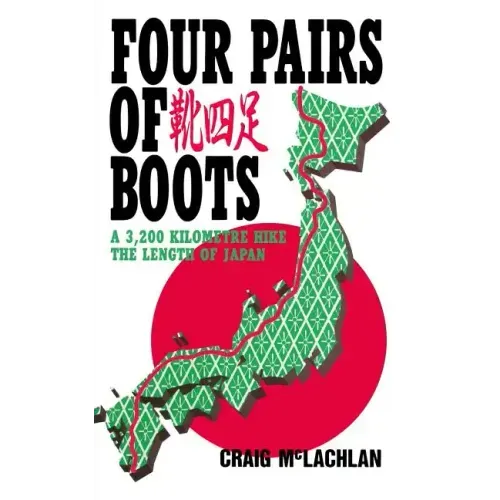 Four Pairs of Boots: A 3,200 Kilometre Hike The Length of Japan