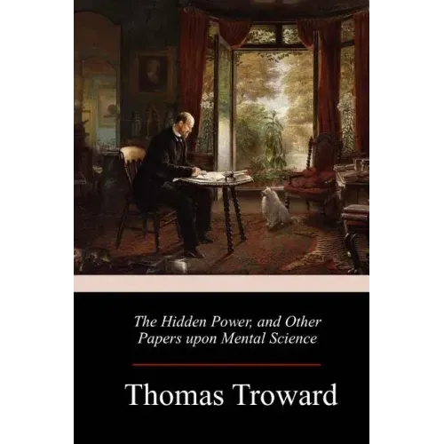 The Hidden Power, and Other Papers upon Mental Science
