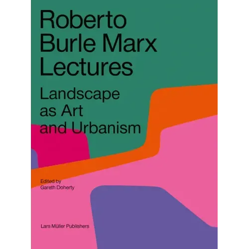 Roberto Burle Marx Lectures: Landscape as Art and Urbanism