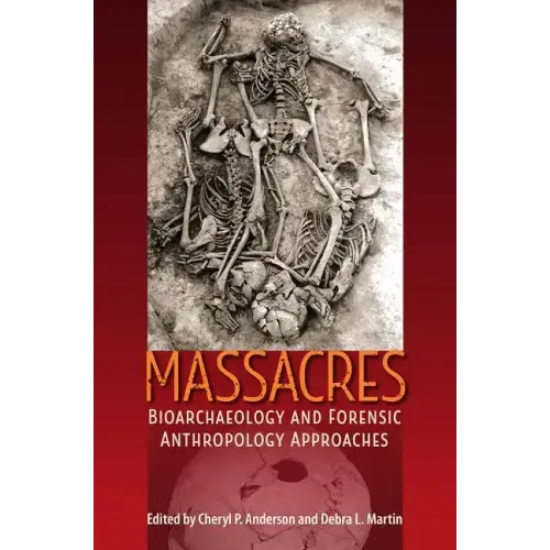 Massacres: Bioarchaeology and Forensic Anthropology Approaches