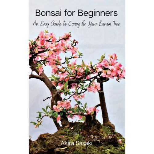 Bonsai for Beginners: An Easy Guide to Caring for Your Bonsai Tree