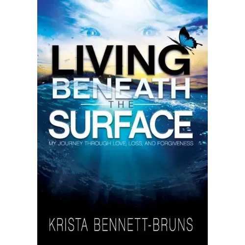 Living Beneath the Surface: My Journey Through Love, Loss, and Forgiveness