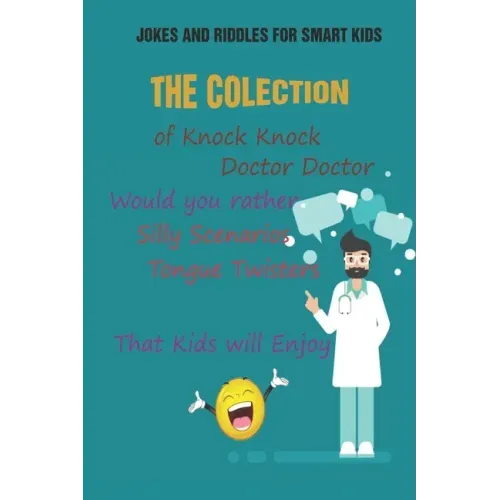 Jokes and Riddles for Smart Kids: The Colection of Knock Knock, Doctor Doctor, Would you rather, Silly Scenarios, Tongue Twisters That Kids will Enjoy