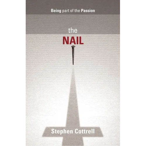 The Nail: Being Part of the Passion