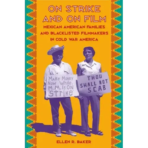 On Strike and on Film: Mexican American Families and Blacklisted Filmmakers in Cold War America