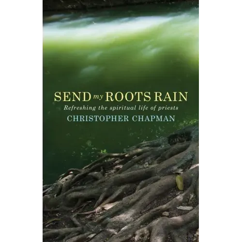 Send My Roots Rain: Refreshing the Spiritual Life of Priests