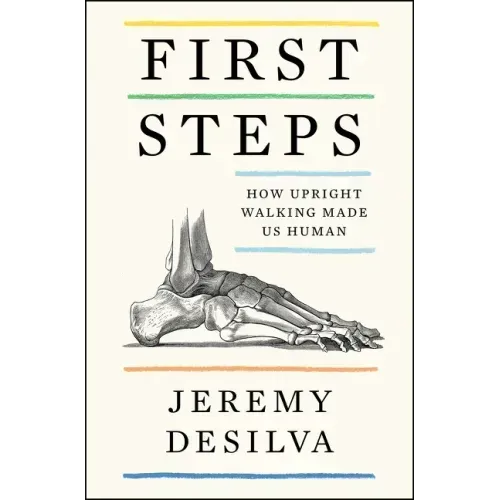 First Steps: How Upright Walking Made Us Human