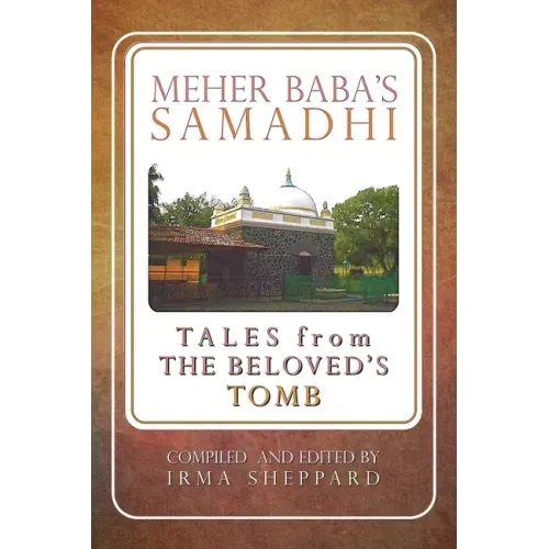 Meher Baba's Samadhi - Tales from the Beloved's Tomb